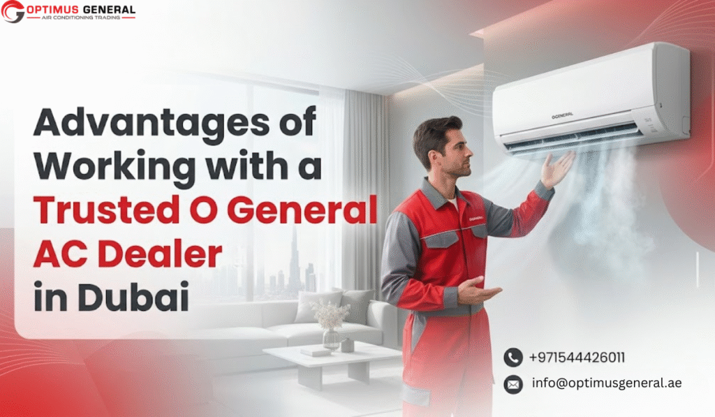 Advantages of Working with a Trusted O General AC Dealer in Dubai