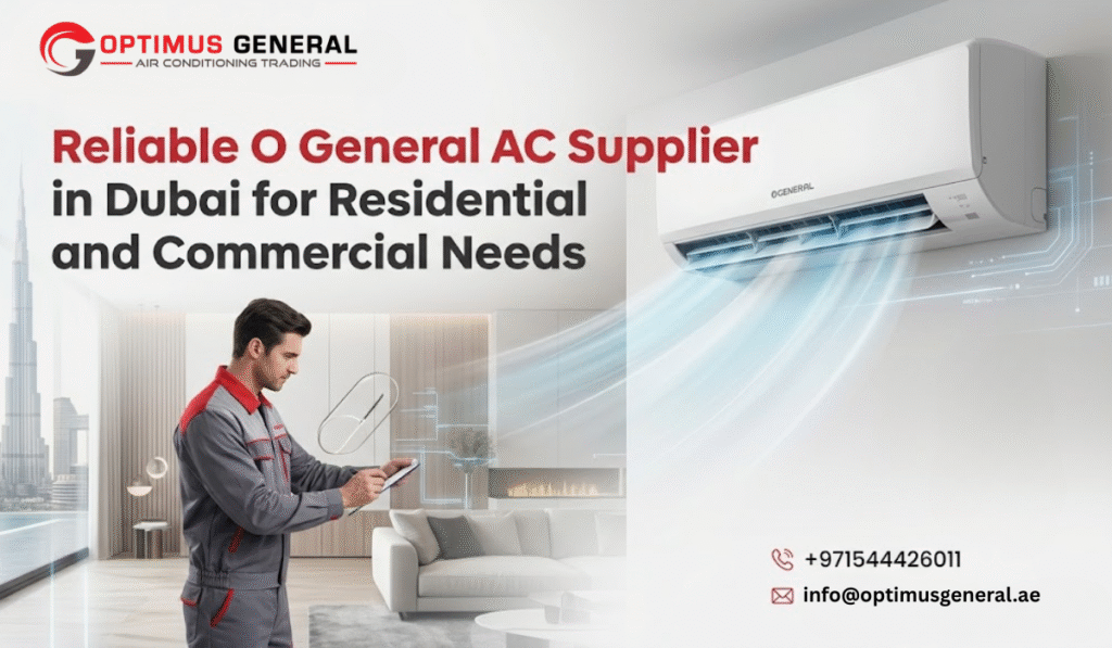 Reliable O General AC Supplier in Dubai for Residential and Commercial Needs