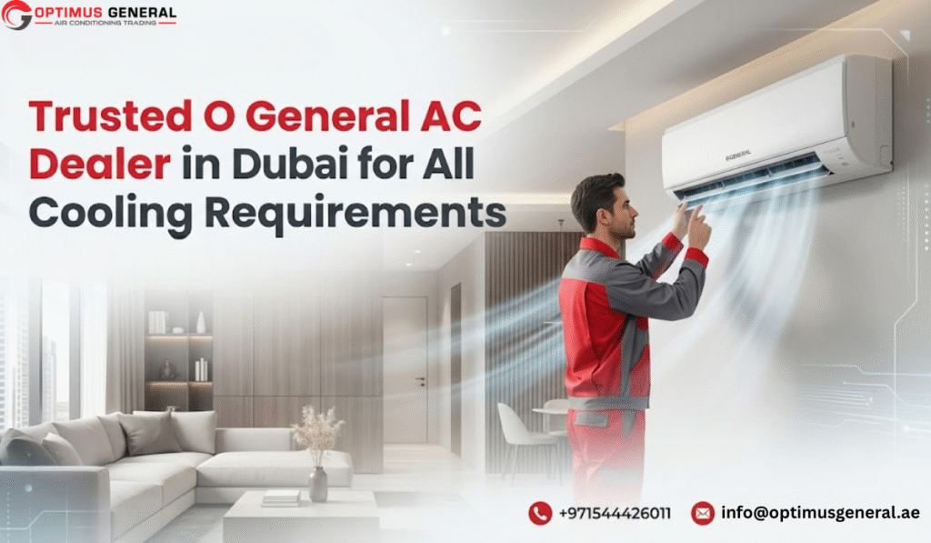Trusted O General AC Dealer in Dubai for All Cooling Requirements